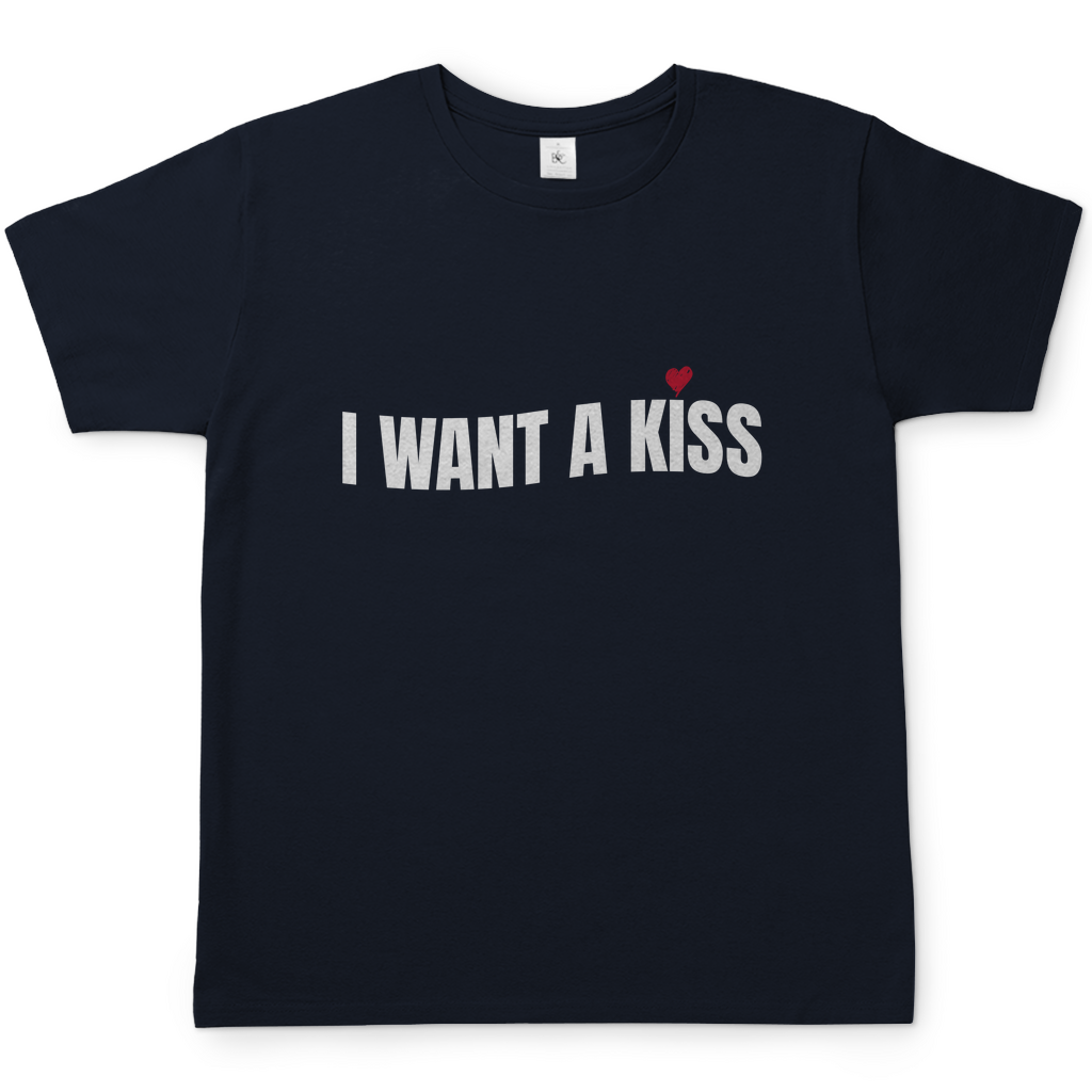 I want a Kiss | T-Shirt
