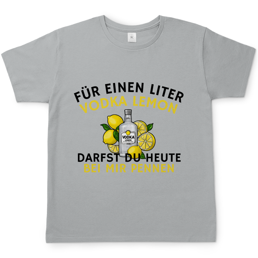 "Für einen Liter Vodka Lemon darfst du heute bei mir pennen" T-Shirt
