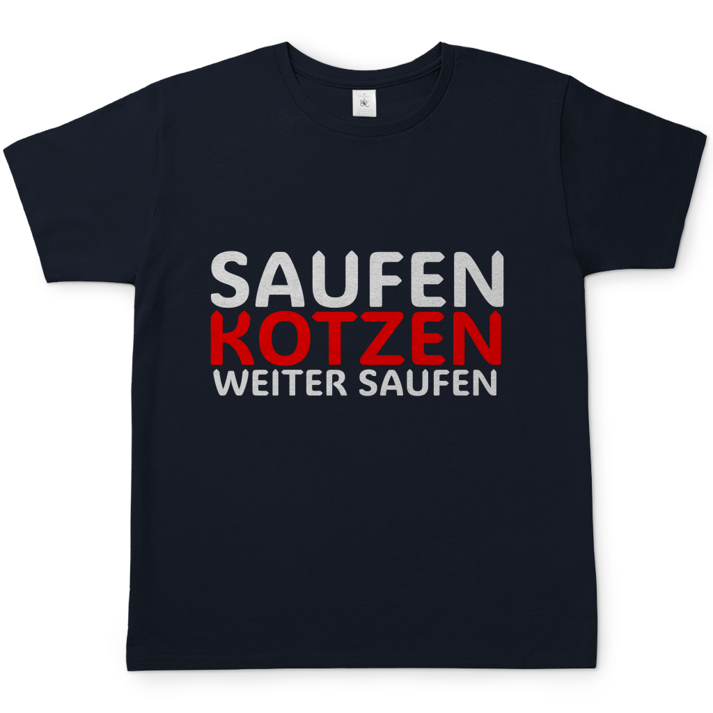 Saufen Kotzen weiter Saufen | T-Shirt