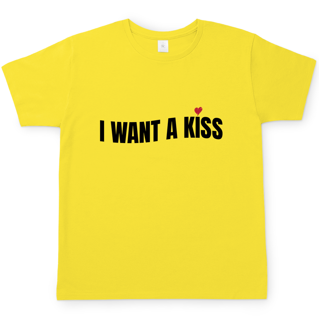 I want a Kiss | T-Shirt