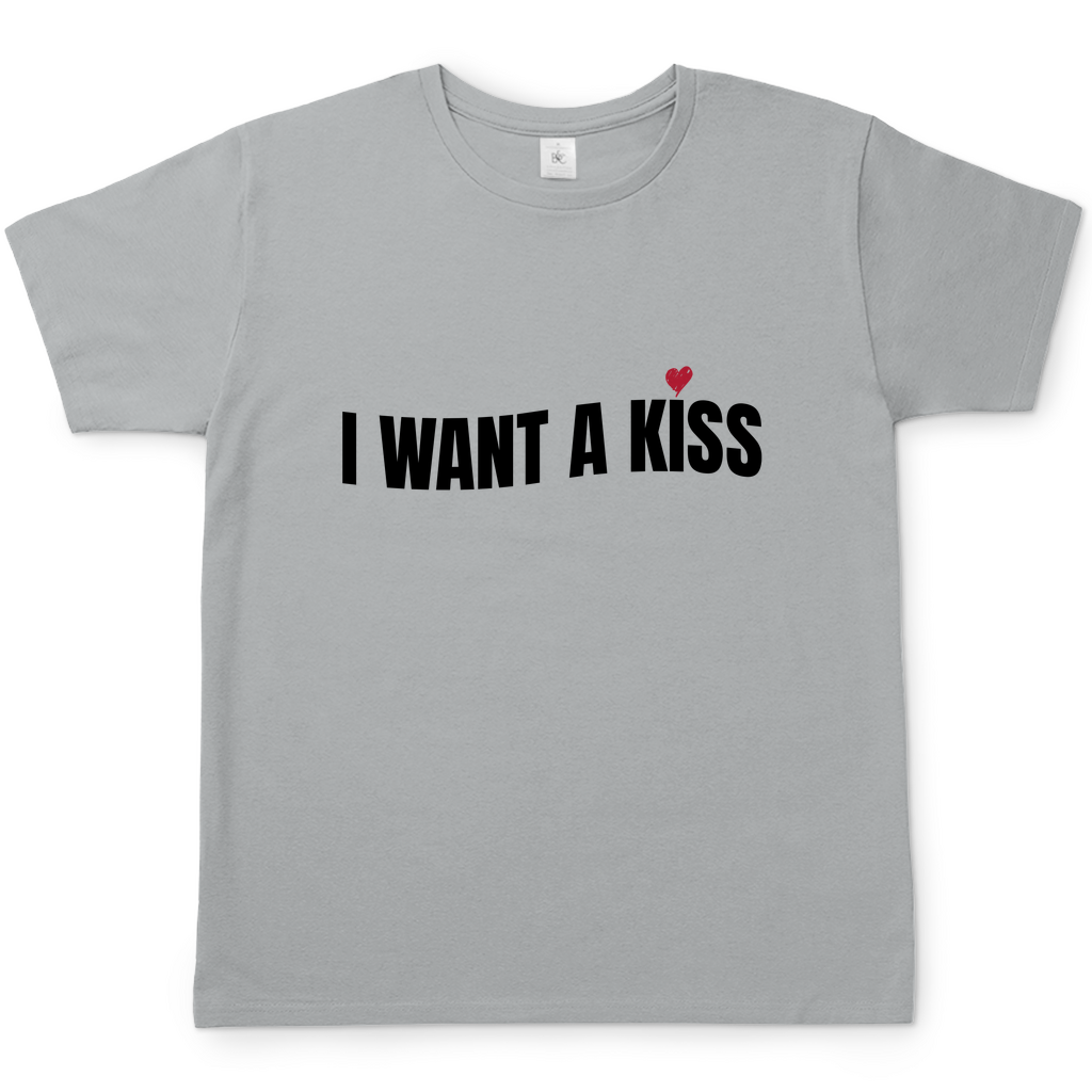 I want a Kiss | T-Shirt