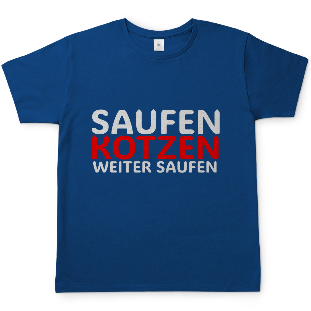 Saufen Kotzen weiter Saufen | T-Shirt