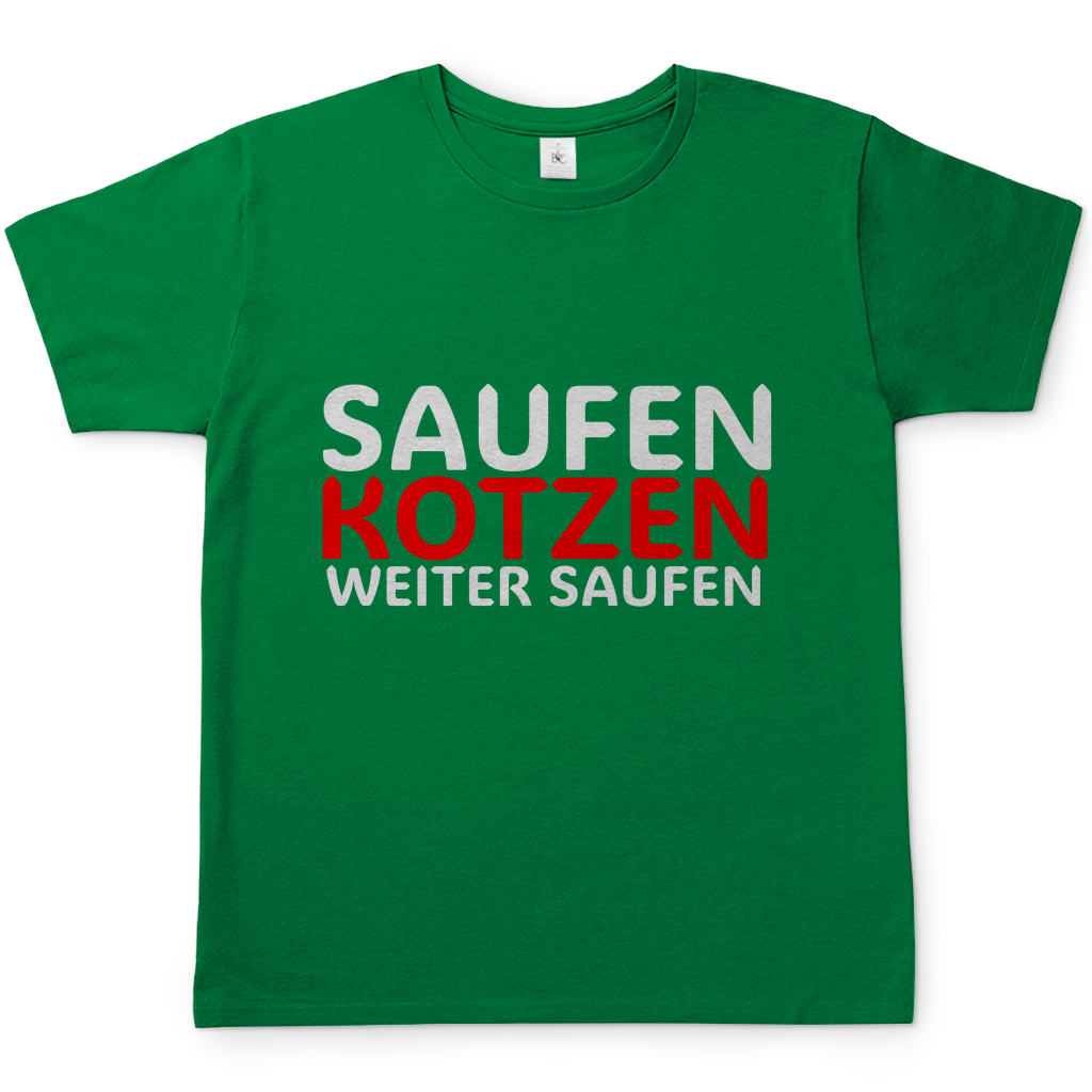 Saufen Kotzen weiter Saufen | T-Shirt
