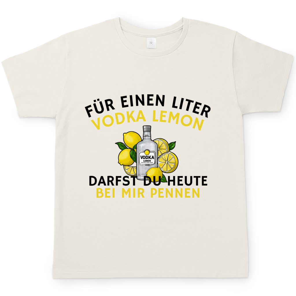 "Für einen Liter Vodka Lemon darfst du heute bei mir pennen" T-Shirt
