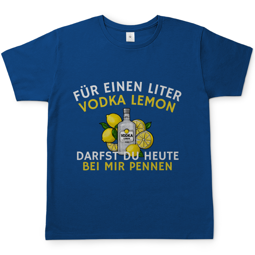 "Für einen Liter Vodka Lemon darfst du heute bei mir pennen" T-Shirt