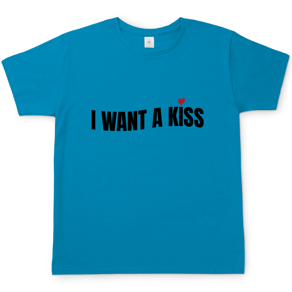 I want a Kiss | T-Shirt
