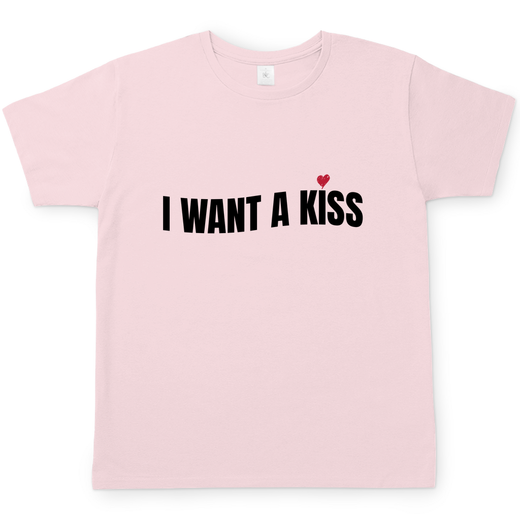 I want a Kiss | T-Shirt