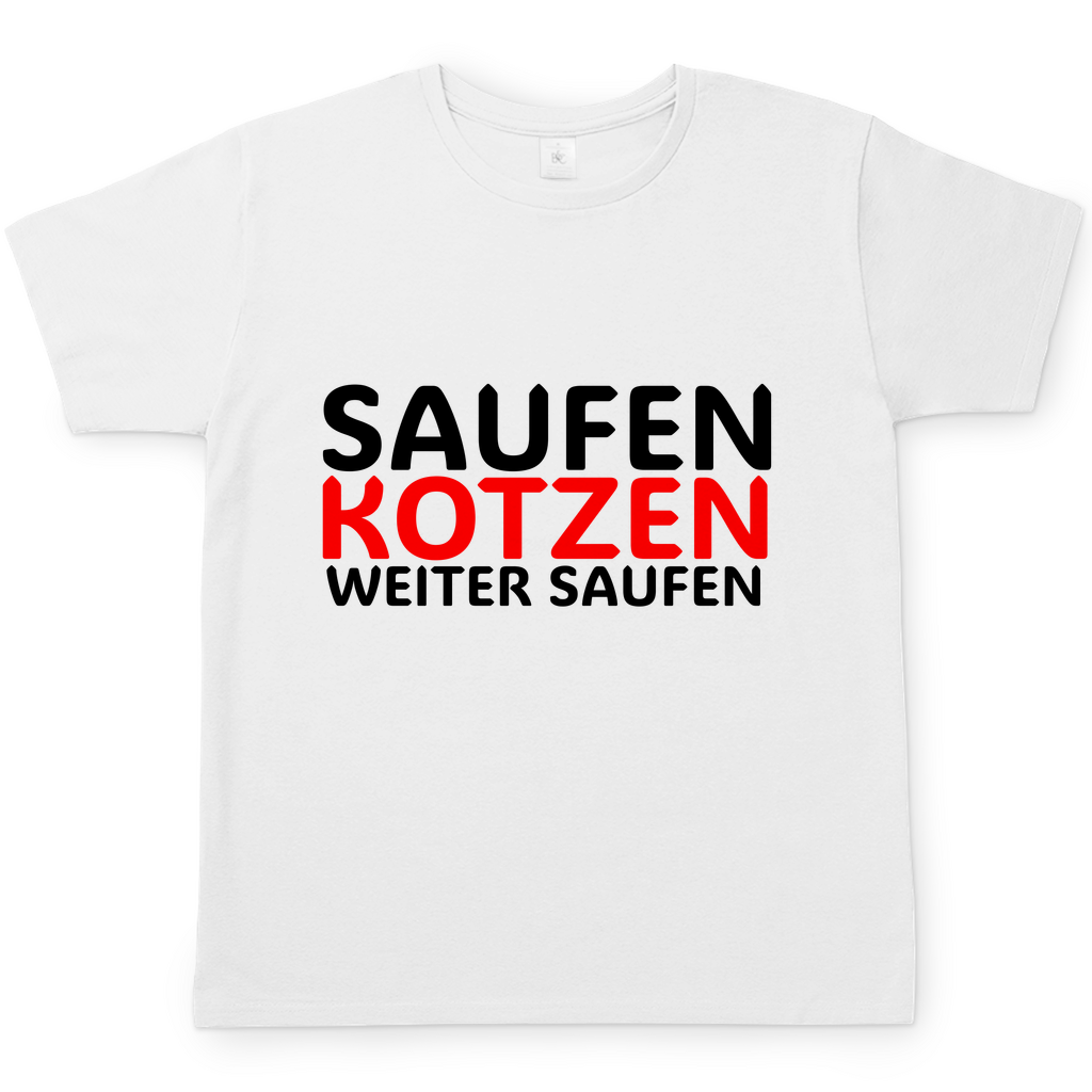 Saufen Kotzen weiter Saufen | T-Shirt