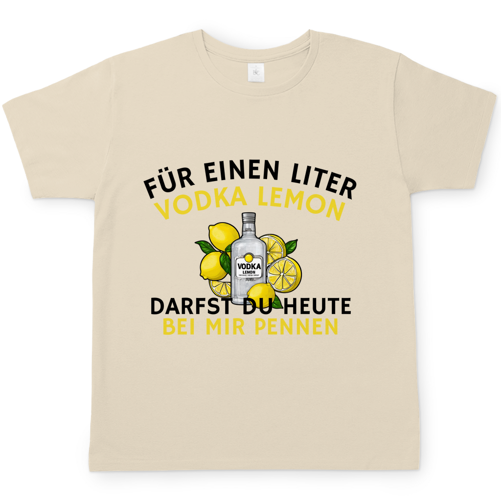 "Für einen Liter Vodka Lemon darfst du heute bei mir pennen" T-Shirt