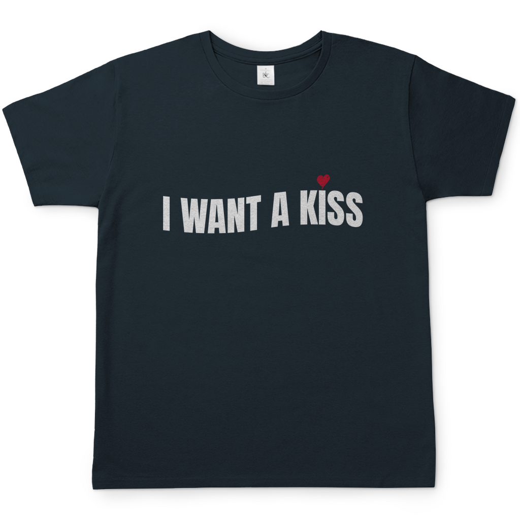 I want a Kiss | T-Shirt
