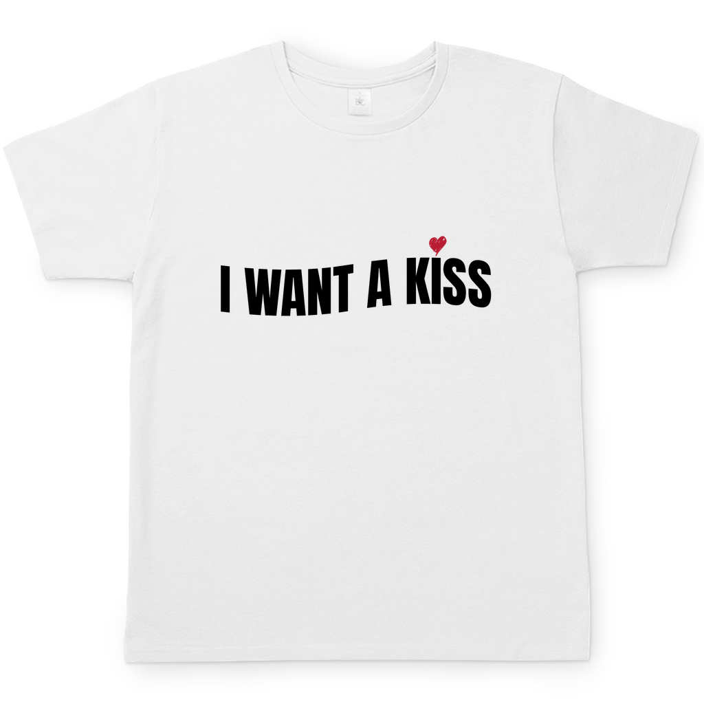 I want a Kiss | T-Shirt
