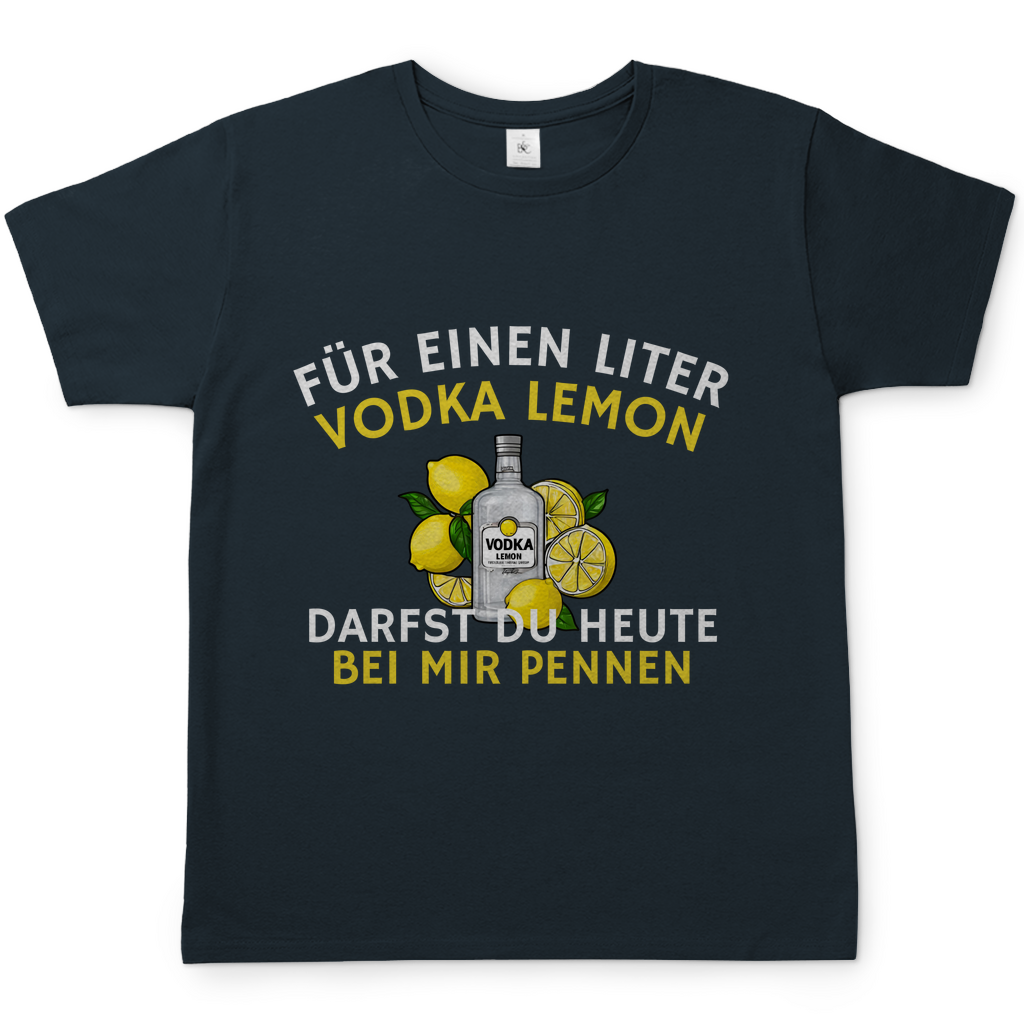 "Für einen Liter Vodka Lemon darfst du heute bei mir pennen" T-Shirt