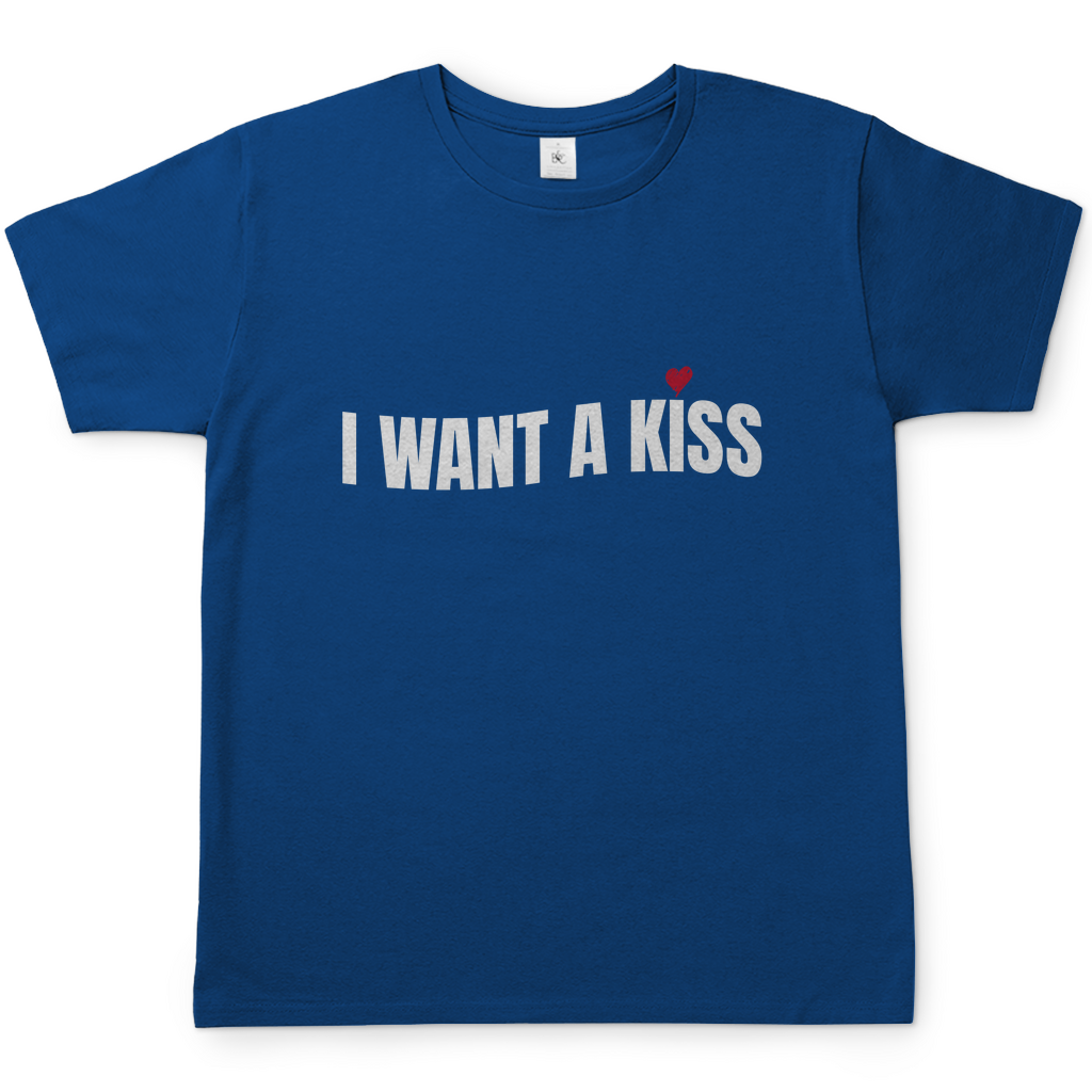 I want a Kiss | T-Shirt