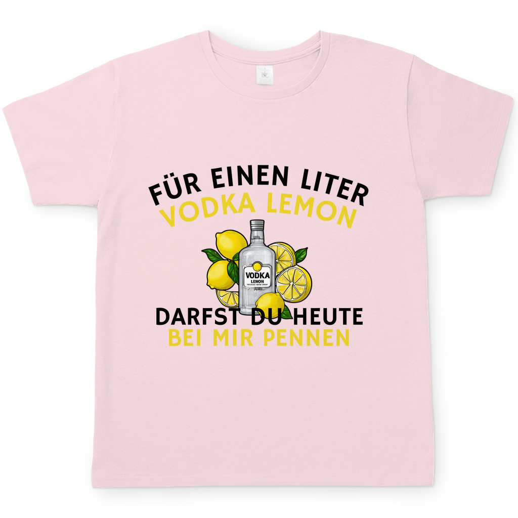 "Für einen Liter Vodka Lemon darfst du heute bei mir pennen" T-Shirt
