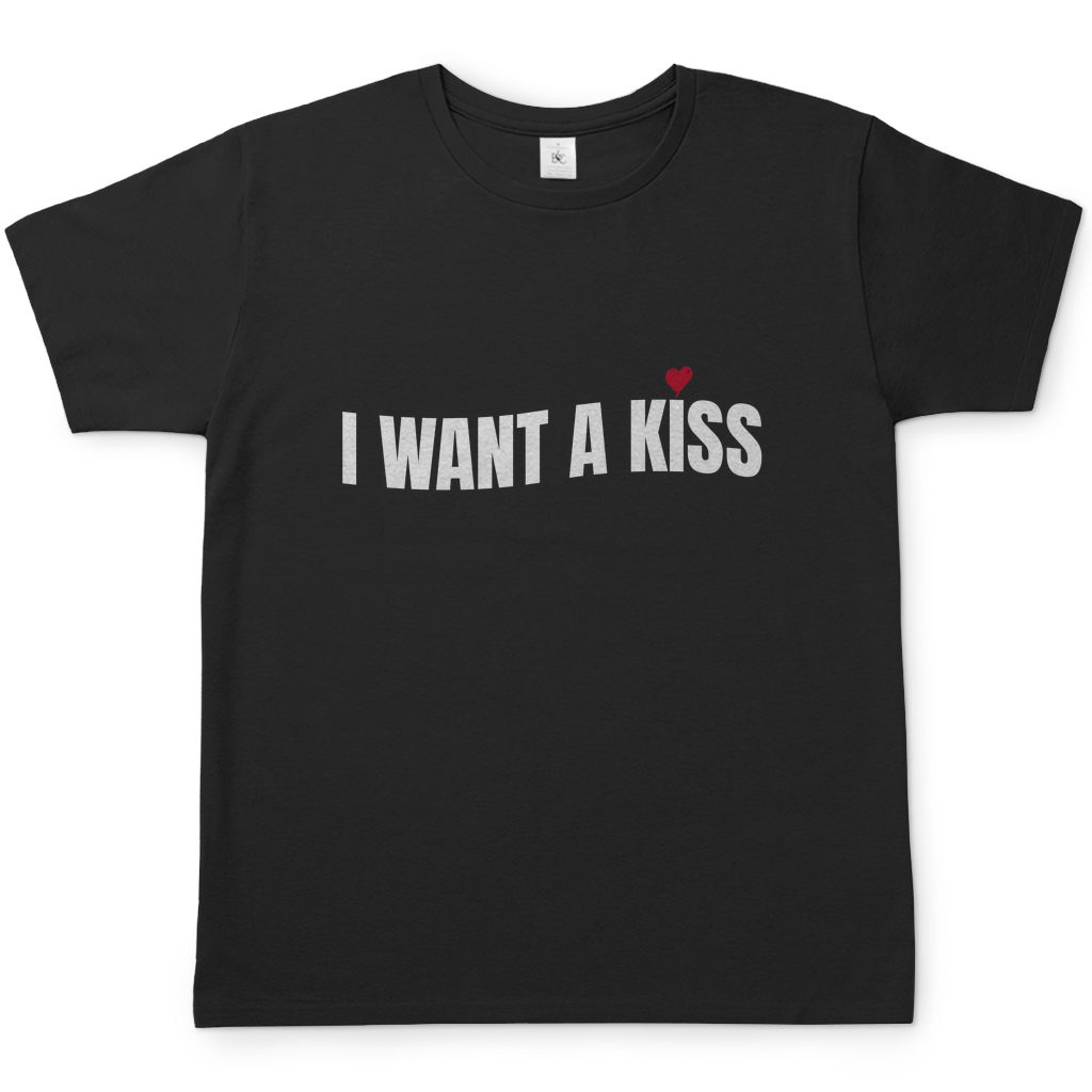 I want a Kiss | T-Shirt