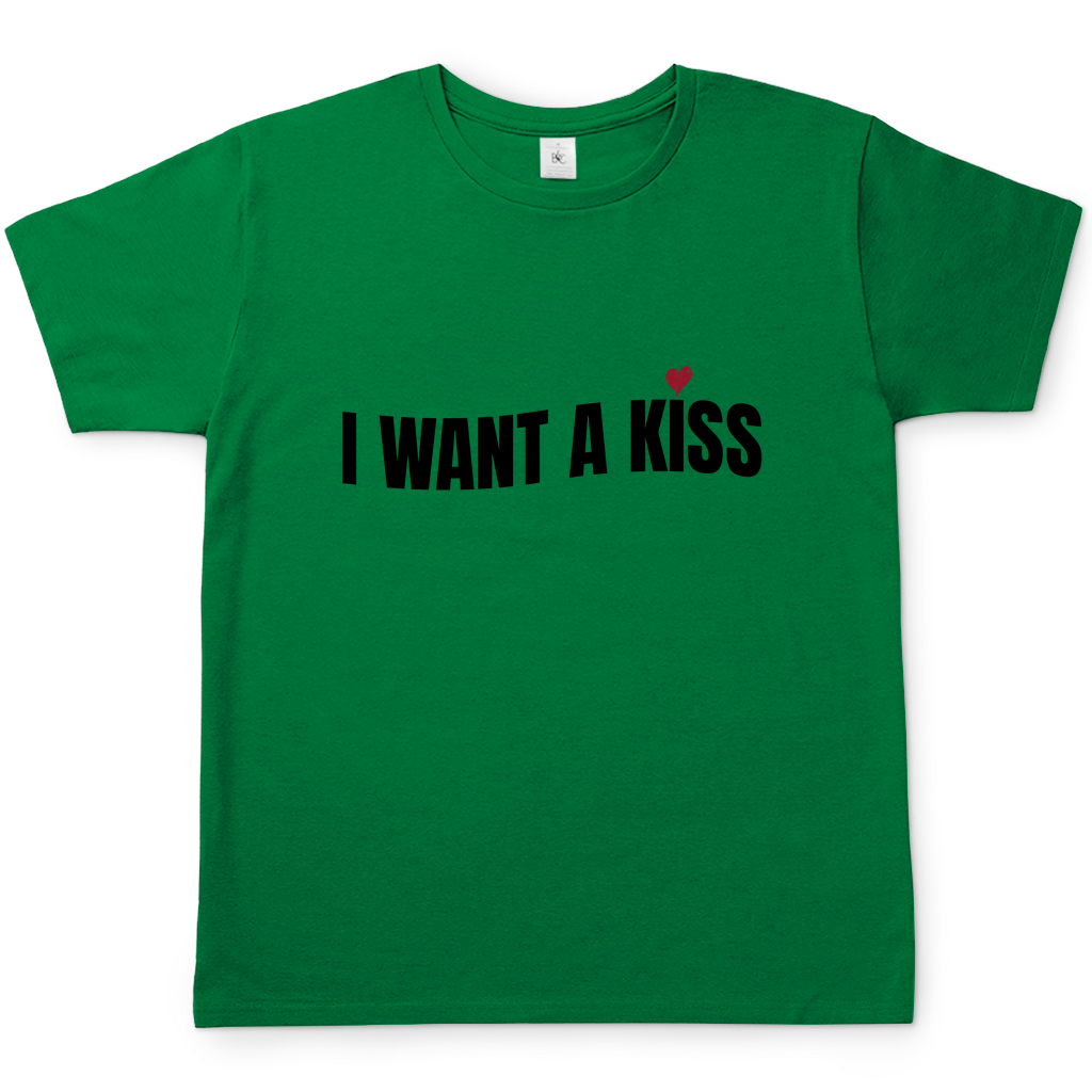 I want a Kiss | T-Shirt