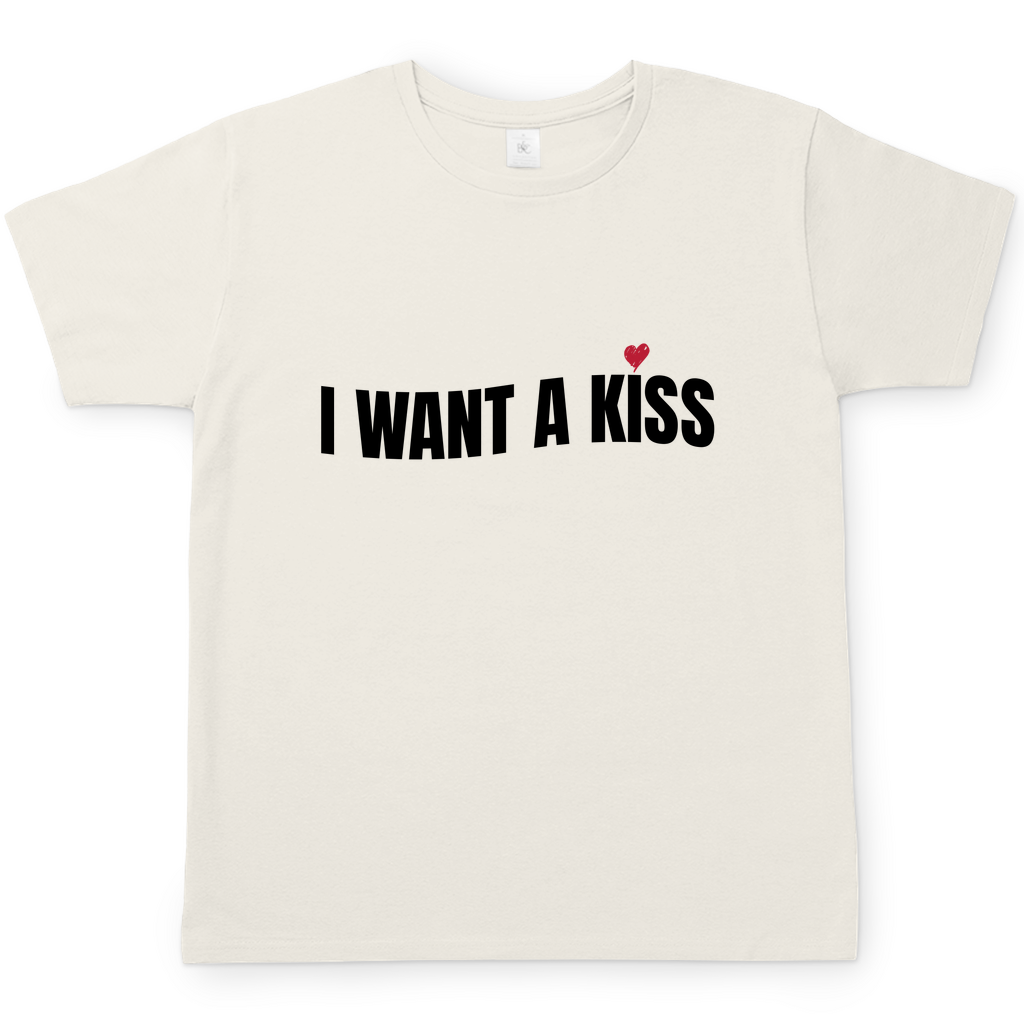I want a Kiss | T-Shirt