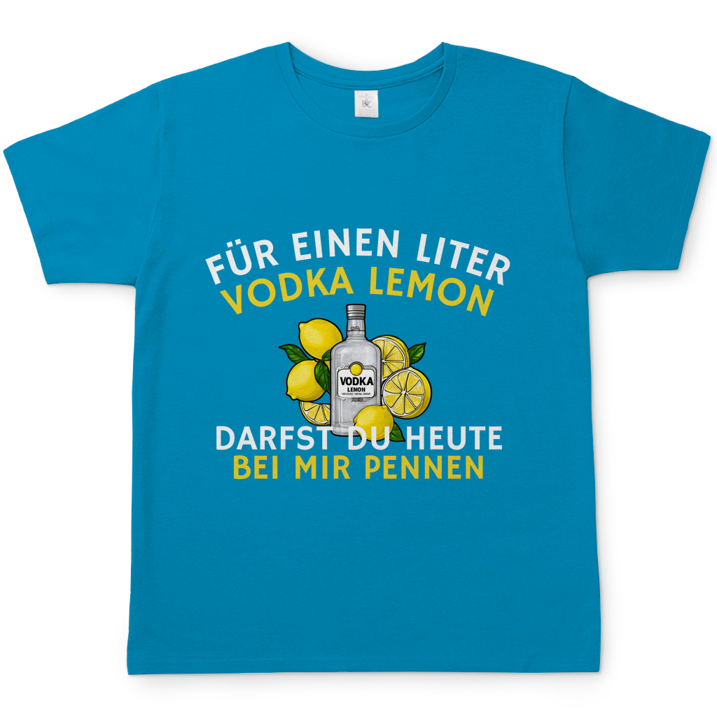 "Für einen Liter Vodka Lemon darfst du heute bei mir pennen" T-Shirt