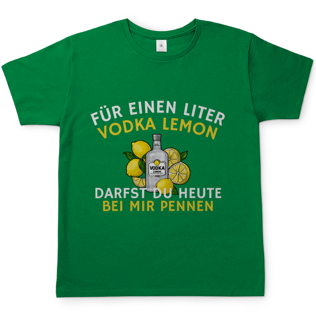 "Für einen Liter Vodka Lemon darfst du heute bei mir pennen" T-Shirt