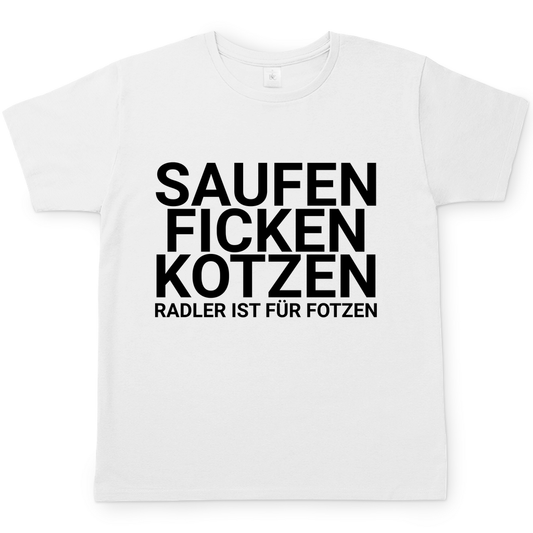 Saufen Ficken Kotzen Radler ist für Fotzen | T-Shirt