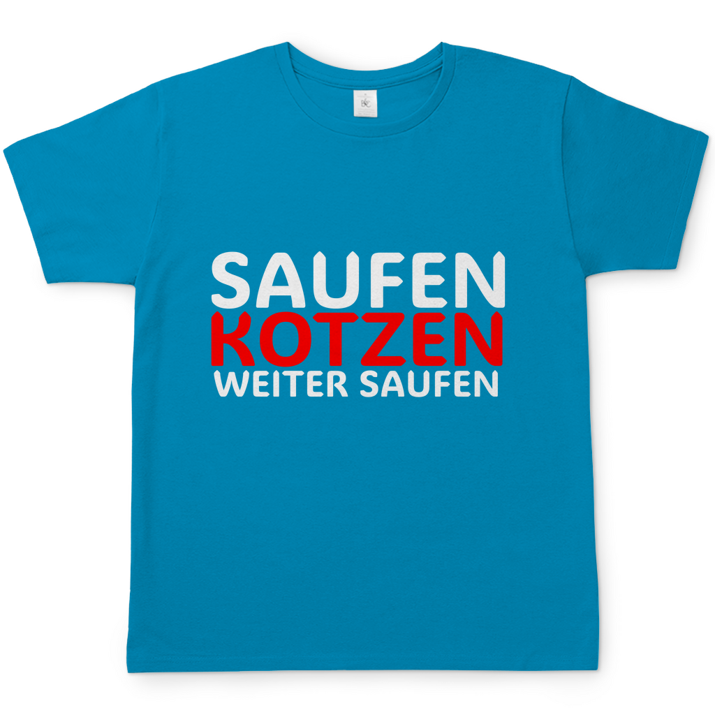 Saufen Kotzen weiter Saufen | T-Shirt