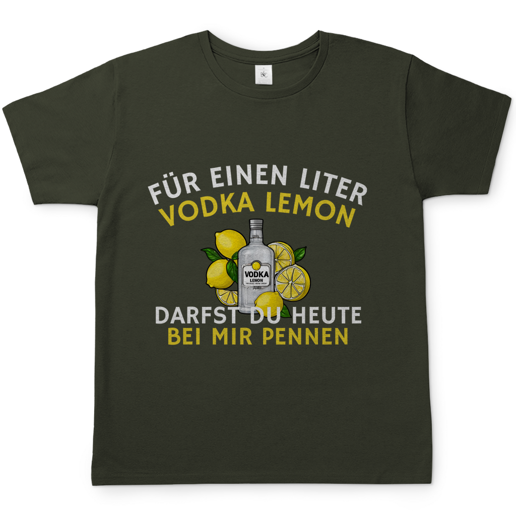 "Für einen Liter Vodka Lemon darfst du heute bei mir pennen" T-Shirt