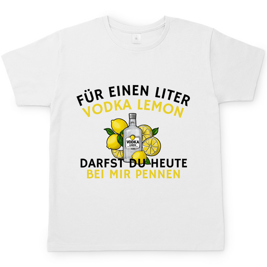 "Für einen Liter Vodka Lemon darfst du heute bei mir pennen" T-Shirt
