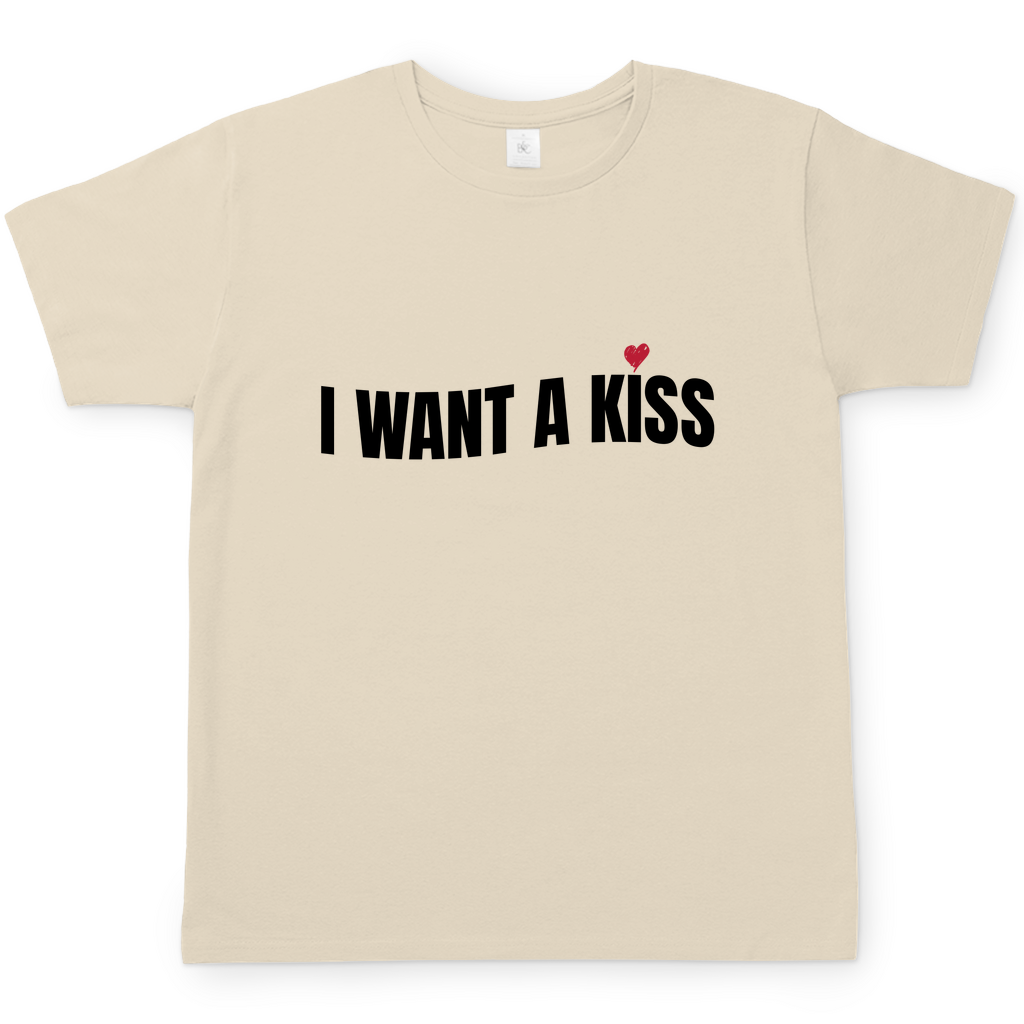 I want a Kiss | T-Shirt